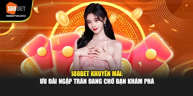 188bet Khuyến Mãi: Hàng Loạt Ưu Đãi Hấp Dẫn Đang Chờ Bạn