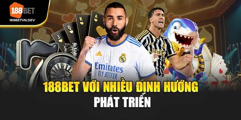 188BET với nhiều định hướng phát triển