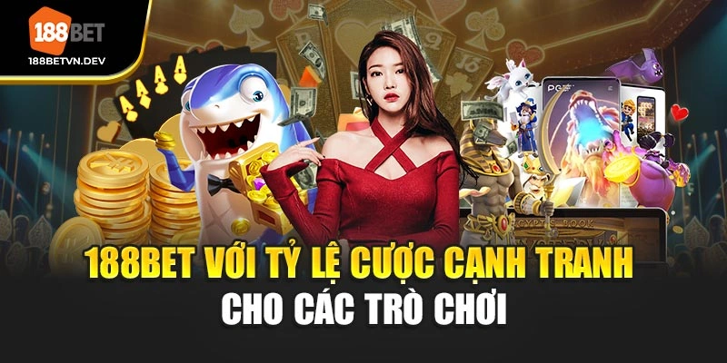 188BET với tỷ lệ cược cạnh tranh cho các trò chơi