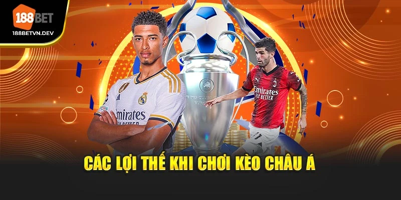 Các lợi thế khi chơi kèo Châu Á