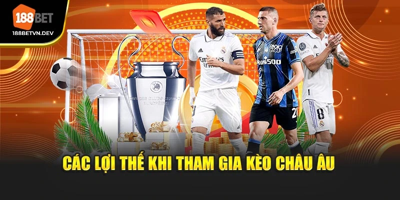 Các lợi thế khi tham gia kèo Châu Âu