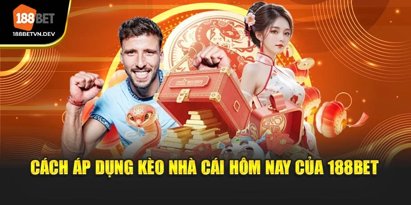 Cách áp dụng kèo nhà cái hôm nay của 188BET
