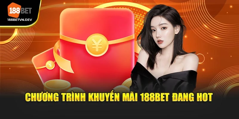 Chương trình khuyến mãi 188BET đang hot