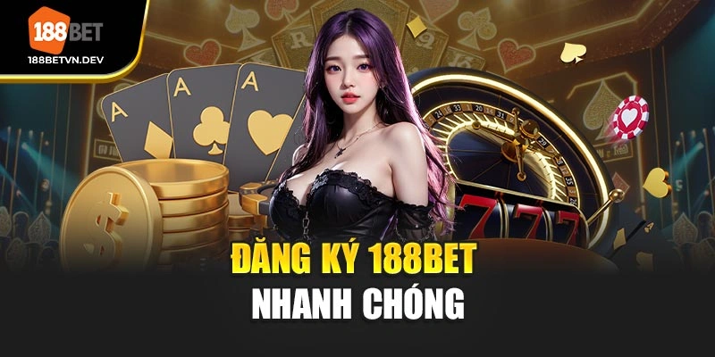 Đăng ký 188BET nhanh chóng