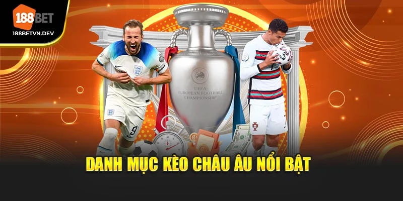 Danh mục kèo Châu Âu nổi bật 