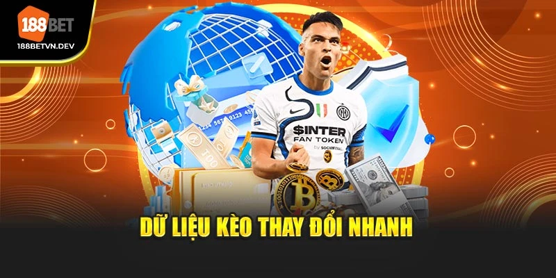 Dữ liệu kèo thay đổi nhanh