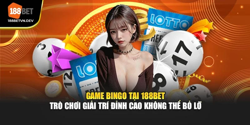 Game Bingo Tại 188Bet – Trò Chơi Giải Trí Đỉnh Cao Không Thể Bỏ Lỡ