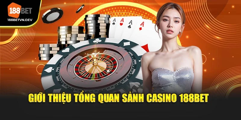 Giới thiệu tổng quan sảnh casino 188BET 