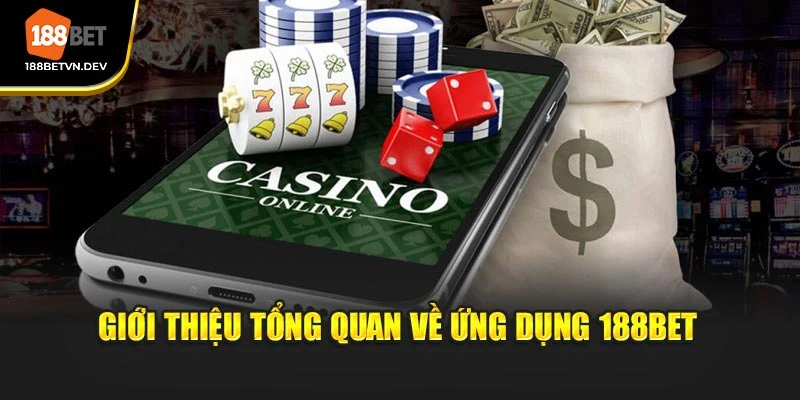Giới thiệu tổng quan về ứng dụng 188BET
