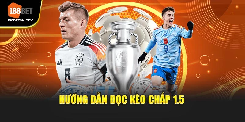 Hướng dẫn đọc kèo chấp 1.5