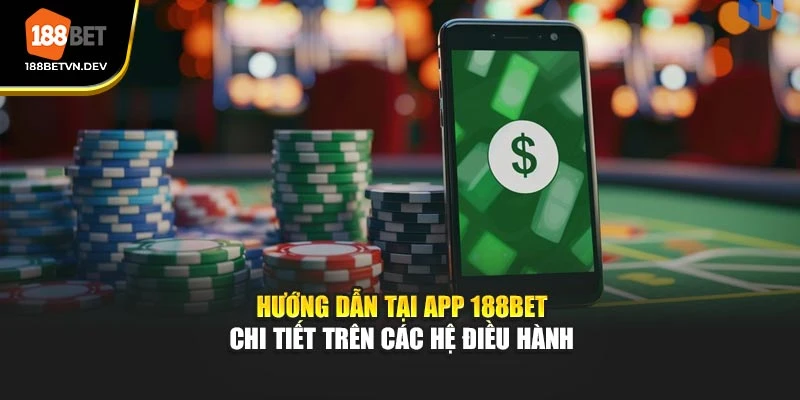 Hướng dẫn tải app 188BET chi tiết trên các hệ điều hành