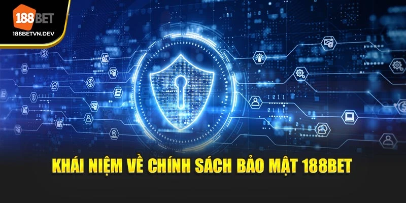 Khái niệm về chính sách bảo mật 188BET