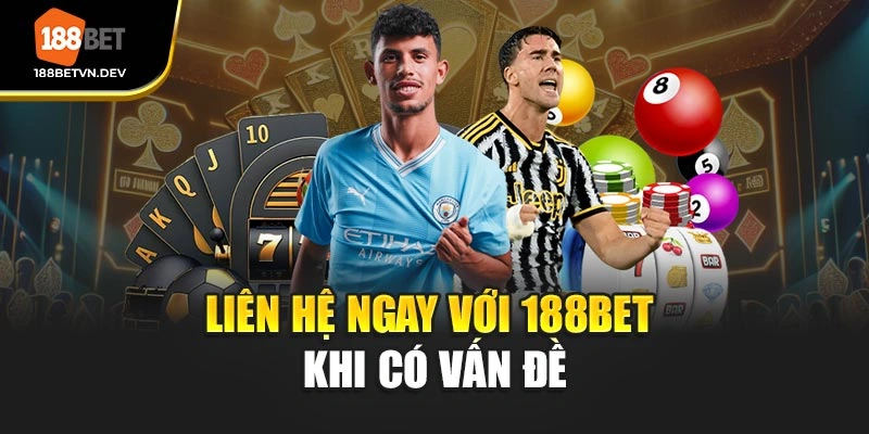 Liên hệ ngay với 188BET khi có vấn đề