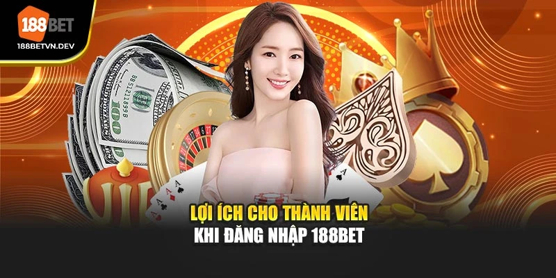 Lợi ích cho thành viên khi đăng nhập 188BET
