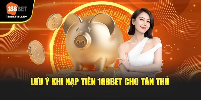 Lưu ý khi nạp tiền 188BET cho tân thủ