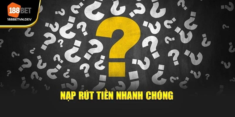 Nạp rút tiền nhanh chóng