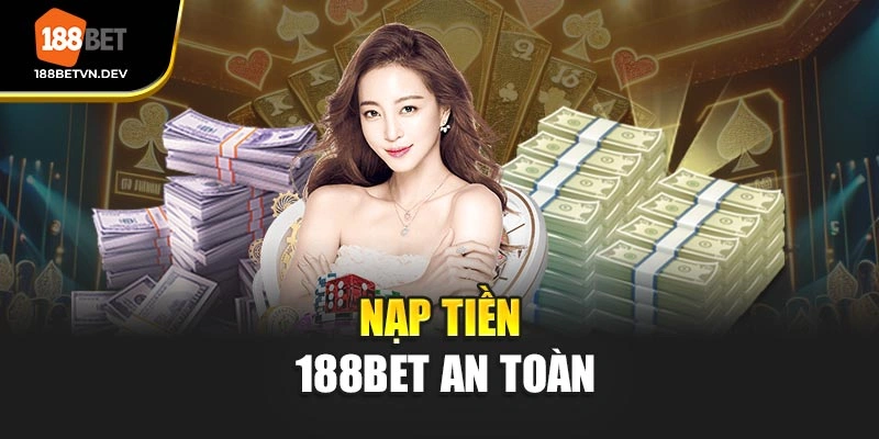 Nạp tiền 188BET an toàn