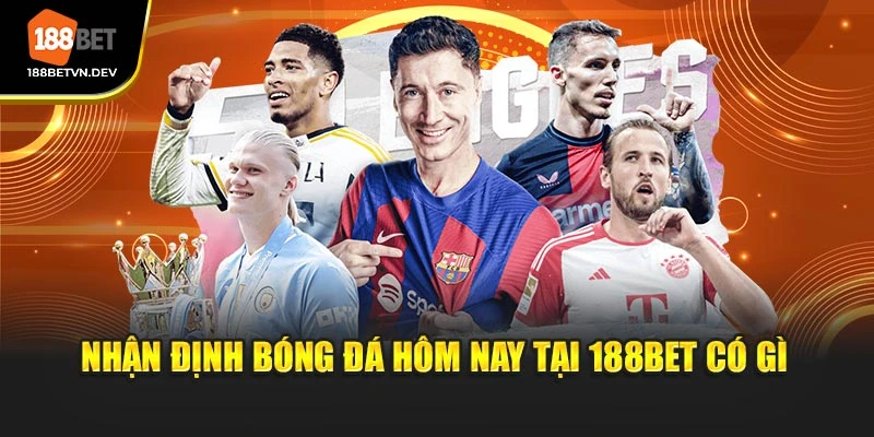 Nhận định bóng đá hôm nay tại 188BET có gì