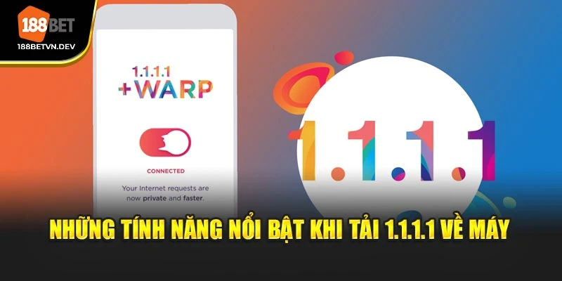 Những tính năng nổi bật khi tải 1.1.1.1 về máy