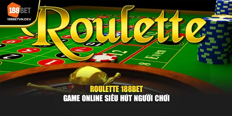 Roulette 188BET - Game Online Siêu Hút Người Chơi