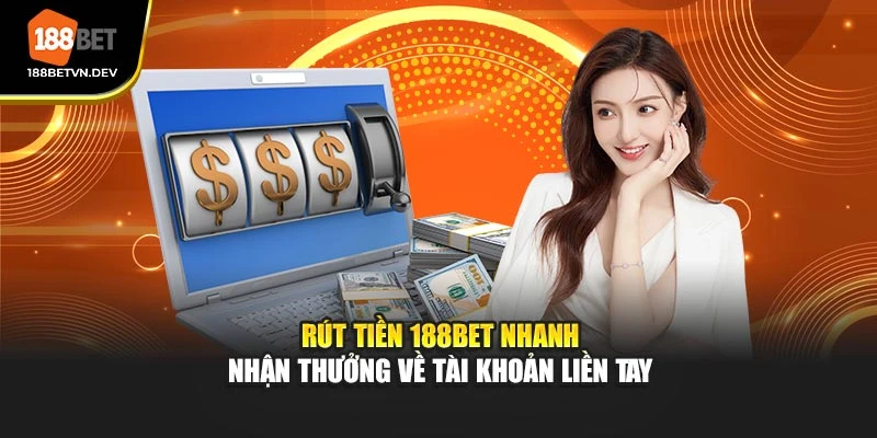 Rút Tiền 188BET Nhanh – Nhận Thưởng Về Tài Khoản Liền Tay