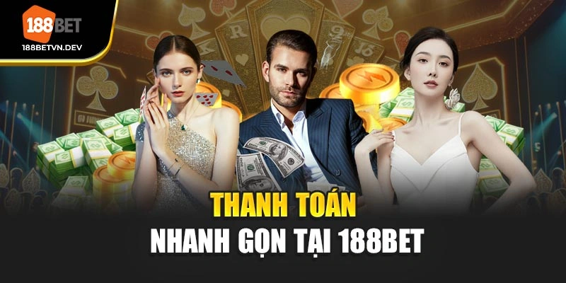 Thanh toán nhanh gọn tại 188BET