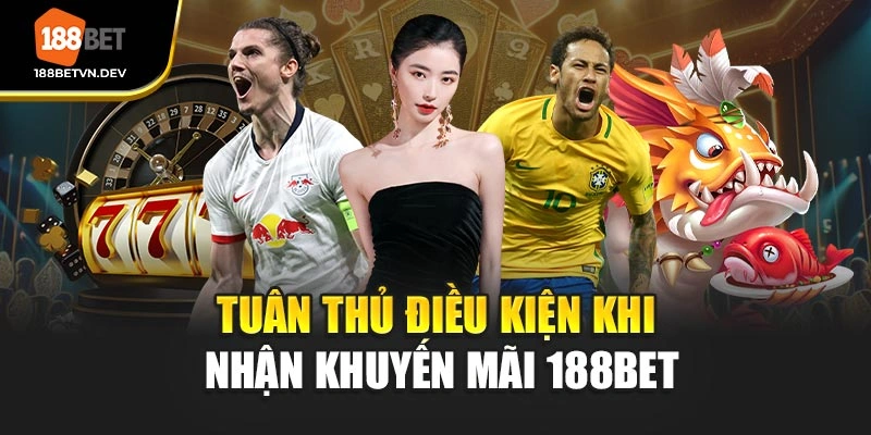Tuân thủ điều kiện khi nhận khuyến mãi 188BET
