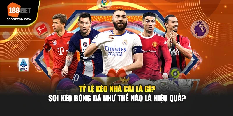 Tỷ Lệ Kèo Nhà Cái Là Gì? Soi Kèo Bóng Đá Như Nào Là Hiệu Quả