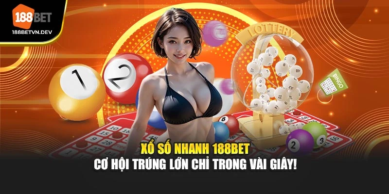 Xổ Số Nhanh 188BET – Cơ Hội Trúng Lớn Chỉ Trong Vài Giây